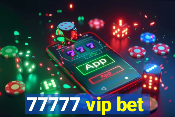 77777 vip bet